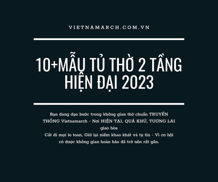 10+ tủ thờ 2 tầng đẹp đơn giản chuẩn phong thủy người Việt 2023
