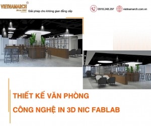 Dự án thiết kế văn phòng công nghệ in 3D NIC FABLAB