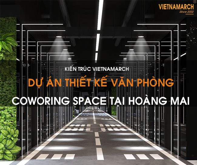 Dự án thiết kế văn phòng coworking space hiện đại tại quận Hoàng Mai – Hà Nội