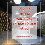 Công ty thiết kế nội thất văn phòng tại Nam Từ Liêm Hà Nội