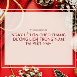 Danh sách các ngày lễ theo từng tháng dương lịch tại  Việt Nam chi tiết nhất 2022