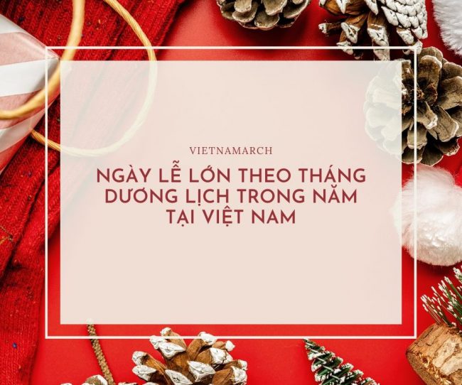 Danh sách các ngày lễ theo từng tháng dương lịch tại Việt Nam chi tiết nhất 2023